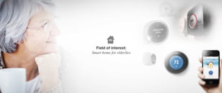 Field of interest:
Smart home for elderlies
 