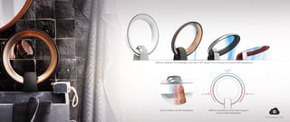 With the inspiration from waterfalls, Onyx has a 180º spread for an exclusive and unique water appearance.
Touch or slide to set the temperature Different temperature zones make it easy to
find your right temperature
Link to sketch movie
 