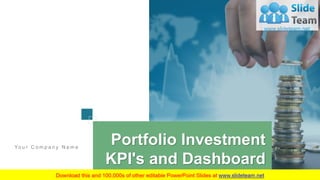 Portfolio Investment
KPI's and Dashboard
Yo u r C o m p a n y N a m e
 