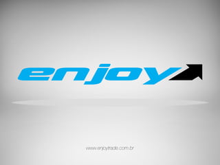 www.enjoytrade.com.br 
 