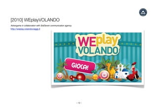 [2010] WEplayVOLANDO
Advergame in collaboration with SixEleven communication agency.
http://weplay.volandoviaggi.it




  ...