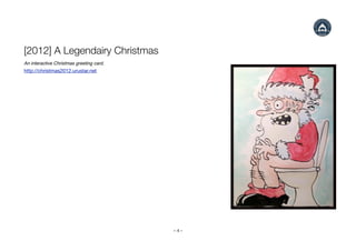 [2012] A Legendairy Christmas
An interactive Christmas greeting card.
http://christmas2012.urustar.net




               ...