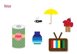 Vetor




        KOKA
 