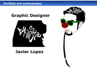 Portfolio and worksamples

Graphic Designer

Javier Lopez

 