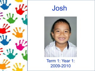 Josh Term 1: Year 1: 2009-2010 