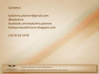 Contatos:

kadulima.planner@gmail.com
@kadulima
facebook.com/kadulima.planner
botequimpublicitario.blogspot.com

(14) 8116-2378
 