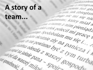 A story of a
team...
 