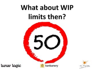 What about WIP
limits then?
5O
 