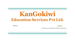 KanGokiwi
Education Services Pvt Ltd.
Canada, Australia, New Zealand
 