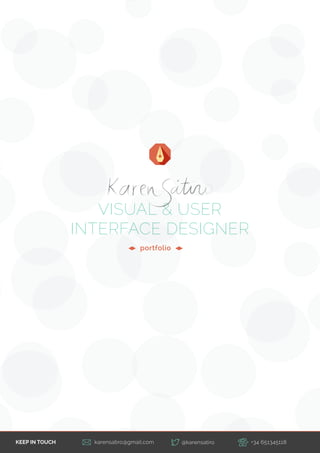 VISUAL & USER
INTERFACE DESIGNER
portfolio
KEEP IN TOUCH karensatiro@gmail.com +34 651345118@karensatiro
 