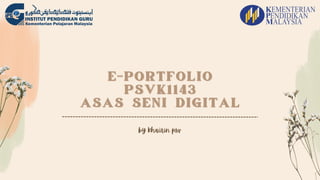 E-PORTFOLIO
E-PORTFOLIO
PSVK1143
PSVK1143
ASAS SENI DIGITAL
ASAS SENI DIGITAL
by khairin psv
 
