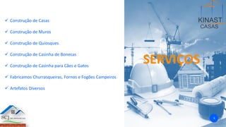 SERVIÇOS
✓ Construção de Casas
✓ Construção de Muros
✓ Construção de Quiosques
✓ Construção de Casinha de Bonecas
✓ Construção de Casinha para Cães e Gatos
✓ Fabricamos Churrasqueiras, Fornos e Fogões Campeiros
✓ Artefatos Diversos
5
 