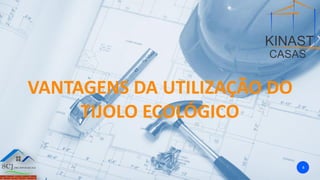VANTAGENS DA UTILIZAÇÃO DO
TIJOLO ECOLÓGICO
8
 