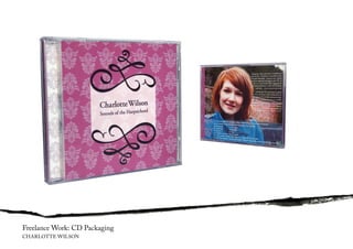 Freelance Work: CD Packaging
CHARLOTTE WILSON
 