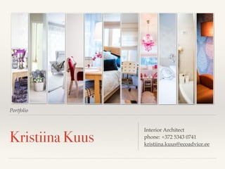 Portfolio
Kristiina Kuus
Interior Architect!
phone: +372 5343 0741!
kristiina.kuus@ecoadvice.ee
 