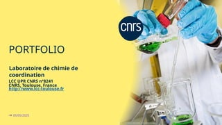 Tous droits réservés 15/01/2026
05/05/2025
LCC UPR CNRS n°8241
CNRS, Toulouse, France
http://www.lcc-toulouse.fr
PORTFOLIO...