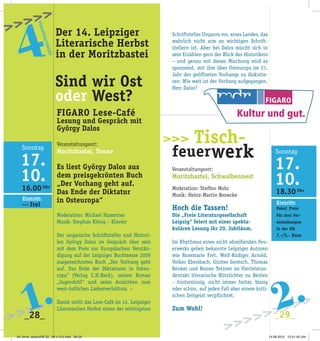 _28_ _29_
16.00 Uhr
Sind wir Ost
oder West?
Schriftsteller Ungarns vor, eines Landes, das
wahrlich nicht arm an wichtigen Schrift­
stellern ist. Aber bei Dalos mischt sich in
sein Erzählen gern der Blick des Historikers
– und genau mit dieser Mischung wird es
spannend, mit ihm über Osteuropa im 21.
Jahr des geöffneten Vorhangs zu diskutie­
ren: Wie weit ist der Vorhang aufgegangen,
Herr Dalos?
Veranstaltungsort:
Moritzbastei, Schwalbennest
Moderation: Steffen Mohr
Musik: Heinz­Martin Benecke
Hoch die Tassen!
Die „Freie Literaturgesellschaft
Leipzig“ feiert mit einer spekta-
kulären Lesung ihr 20. Jubiläum.
Im Rhythmus eines nicht abreißenden Feu­
erwerks geben bekannte Leipziger Autoren
wie Rosemarie Fret, Wolf­Rüdiger Arnold,
Volker Ebersbach, Günter Gentsch, Thomas
Renker und Reiner Tetzner im Viertelstun­
dentakt literarische Blitzlichter zu Besten
– hintersinnig, nicht immer heiter, bissig
oder schön, auf jeden Fall aber einem kriti­
schen Zeitgeist verpflichtet.
Zum Wohl!
VERANSTALTUNGEN
FIGARO Lese-Café
Lesung und Gespräch mit
György Dalos
Veranstaltungsort:
Moritzbastei, Tonne
Es liest György Dalos aus
dem preisgekrönten Buch
„Der Vorhang geht auf.
Das Ende der Diktatur
in Osteuropa“
Moderation: Michael Hametner
Musik: Stephan König – Klavier
Der ungarische Schriftsteller und Histori­
ker György Dalos im Gespräch über sein
mit dem Preis zur Europäischen Verstän­
digung auf der Leipziger Buchmesse 2009
ausgezeichnetes Buch „Der Vorhang geht
auf. Das Ende der Diktaturen in Osteu­
ropa“ (Verlag C.H.Beck), seinen Roman
„Jugendstil“ und seine Ansichten zum
west­östlichen Liebesverhältnis. –
Damit stellt das Lese­Café im 14. Leipziger
Literarischen Herbst einen der wichtigsten
>>> Tisch-
feuerwerk
>>>>>1.
Eintritt:
>>> frei
Der 14. Leipziger
Literarische Herbst
in der Moritzbastei
18.30 Uhr
Eintritt:
Paket_Preis
Für drei Ver-
anstaltungen
in der MB
7,-/5,- Euro
>>>>>>>>>
>>>>>>>>>
_29_
>>>>>>>>>
_29_
2.
49. birne_seitenZW 32_ 98 x 210.indd 28-29 14.09.2010 12:51:45 Uhr
 