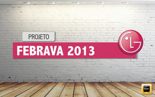 PROJETO

FEBRAVA 2013

 