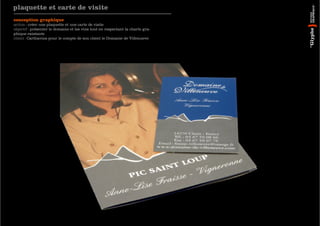 plaquette et carte de visite
conception graphique
action : créer une plaquette et une carte de visite
objectif : présenter le domaine et les vins tout en respectant la charte gra-
phique existante
client : Carthavins pour le compte de son client le Domaine de Villenueve
 