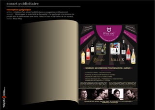 encart publicitaire
conception graphique
action : création d’un encart publié dans un magazine professionnel.
objectif : Développer la notoriété de la société. J’ai participé à la réunion de
projet afin de déterminer avec mon client le fond et la forme de cet encart.
client : Wine Way
 