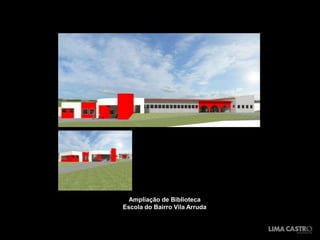 Ampliação de Biblioteca
Escola do Bairro Vila Arruda
 