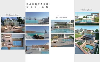 NY, Baldwin Hrbr.
NY, Long Beach
NY, Long Beach
B A C K Y A R D
D E S I G N
 