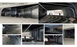METRO PASSWAY - S. KOREA
DESIGN ALTERNATIVES
 