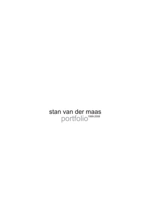 stan van der maas
portfolio1999-2008
 