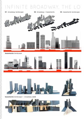 INFINITE BROADWAY. THE LO
01. broadway landscape           02. broadway + basements   03. basements landscape




basements landscape




basements landscape + broadway void
 