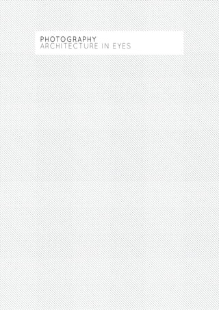 PHOTOGRAPHY
ARCHITECTURE IN EYES
 