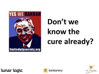 Don’t we
know the
cure already?
 