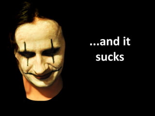 ...and it
  sucks
 