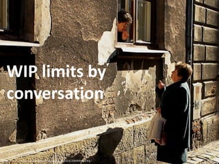 WIP limits by
conversation
 