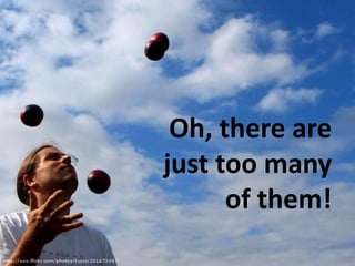 Oh, there are
just too many
      of them!
 