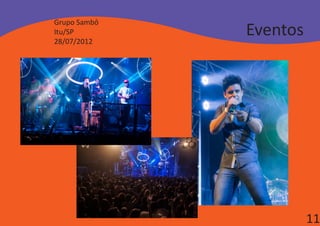Grupo Sambô
Itu/SP
28/07/2012
              Eventos




                        11
 