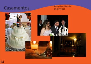 Casamentos   Eduardo e Claudia
              09/07/2011




14
 