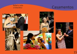 Rafael e Julia
17/03/2012       Casamentos




                              15
 