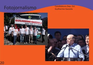 Fotojornalismo   Candidatura Dep. Est.
                  Guilherme Gazzola




20
 