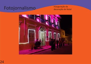 Fotojornalismo   Inauguração da
                  decoração de Natal




24
 