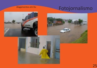 Alagamentos em Itu
                     Fotojornalismo




                                      25
 