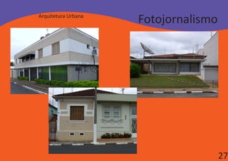 Arquitetura Urbana
                     Fotojornalismo




                                      27
 