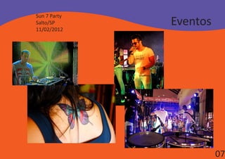 Sun 7 Party
Salto/SP
11/02/2012
              Eventos




                        07
 