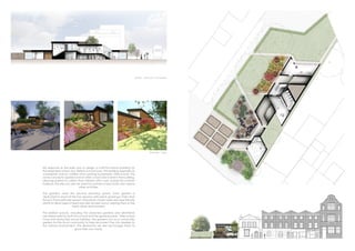 1:100 ELEVATIONS
My response to the brief was to design a multi-functional building for
the extended school day. Before school hours, the building operates as
a breakfast club for children from working households. After school, the
same concept is applied and an after school club is held in the building,
allowing parents to collect their children after work. During the summer
holidays, the site can also be used for summer school clubs and various
other activities.
The gardens were the second teaching space. Each garden is
dedicated to each of the four seasons with plants growing in them that
thrive in that particular season. The plants chosen were also bee friendly
plants to allow bees to feed and nest all year round, helping them in the
harsh urban environment.
The exterior spaces, including the seasoned gardens and allotments
are mixed used by both the school and the general public. After school
hours and during the school holidays, the gardens act as a community
garden for the local community to help reconnect the city dwellers to
the natural environment. The allotments will also encourage them to
grow their own foods.
Section - AutoCAD + Photoshop
SketchUp + VRay
 