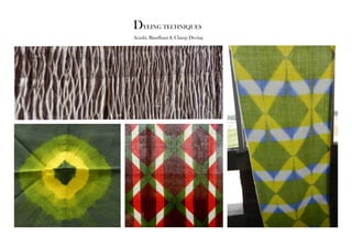 DYEING TECHNIQUES 
Arashi, Bandhani & Clamp Dyeing 
 