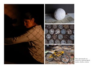 These photographs are 
clicked for capturing light & 
shadow, rhythm, contrast. 
 