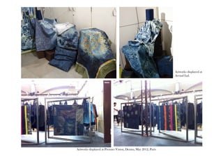 Artworks displayed at Premier Vision, Denim, May 2012, Paris 
Artworks displayed at 
Arvind Ltd. 
 