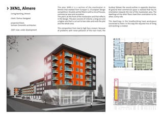 > 3KN1, Almere                     The plan 3KNS-1 is a section of the masterplan in
                                   Almere that evolved from Europan 5, a European design
                                                                                                  buildup follows the sound-outline in opposite direction.
                                                                                                  At ground level commercial space is realized that has its
                                   competition. De plots will be ﬁlled in with a mix of houses,   orientation towards the rest of the masterplan area. The
  Living/working, Almere           commercial area and recreation.                                dwellings at the other ﬂoors have their orientation to the
                                   This plot is at the front of the masterplan and that reﬂects   other, sunny side.
  client: Domus Vastgoed           in the design. The plan consists of 2 blocks: a long one and
                                   a higher one that is cut out to two sides and ends the plot    The dwellings in the headbuilding have workspace
  projectarchitect,                and the whole area.                                            connected to them. In this way the required mix of living
  Jorissen Simonetti architecten                                                                  and working is created.
                                   This composition from low to high has a reason: because
  2007-now; under development      of problems with noise pollution of the train track, the
 