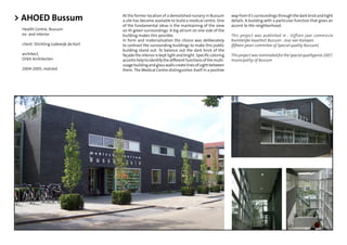 > AHOED Bussum                        At the former location of a demolished nursery in Bussum
                                      a site has become available to build a medical centre. One
                                                                                                       way from it’s surroundings through the dark brick and tight
                                                                                                       details. A building with a particular function that gives an
                                      of the fundamental ideas is the maintaining of the view          accent to the neighborhood.
 Health Centre, Bussum                on th green surroundings. A big atrium on one side of the
 ex- and interior                     building makes this possible.                                    This project was published in : Vijftien jaar commissie
                                      In form and materialisation the choice was deliberately          Ruimtelijke kwaliteit Bussum : Jose van Kampen
 client: Stichting Lodewijk de Kort   to contrast the surrounding buildings to make this public        (ﬁfteen years commitee of Spacial quality Bussum)
                                      building stand out. To balance out the dark brick of the
 architect,                           façade the interior is kept light and bright. Speciﬁc coloring   This project was nominated for the Spacial qualityprize 2007,
 Orbit Architecten                    accents help to identify the different functions of the multi-   municipality of Bussum
                                      usage building and glass walls create lines of sight between
 2004-2005, realized                  them. The Medical Centre distinguishes itself in a positive
 