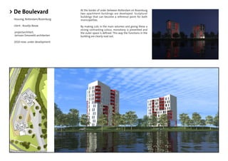 > De Boulevard                    At the border of order between Rotterdam en Rozenburg
                                  two apartment buildings are developed. Sculptural
                                  buildings that can become a reference point for both
 Housing, Rotterdam/Rozenburg     municipalities.

 client : Koudijs Bouw            By making cuts in the main volumes and giving these a
                                  strong contrasting colour, monotony is prevented and
 projectarchitect,                the outer space is deﬁned. This way the functions in the
 Jorissen Simonetti architecten   building are clearly read out.

 2010-now; under development
 