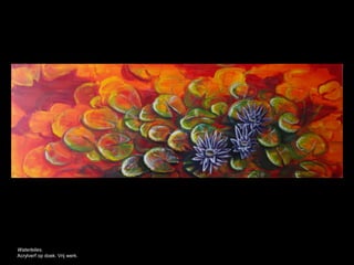 Waterlelies.
Acrylverf op doek. Vrij werk.
 